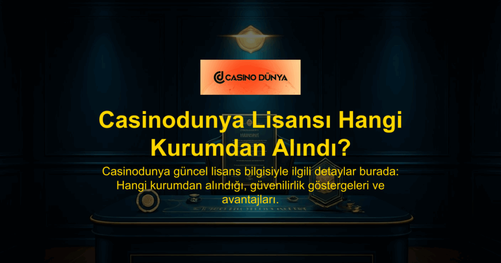 Casinodunya Lisansı Hangi Kurumdan Alındı?