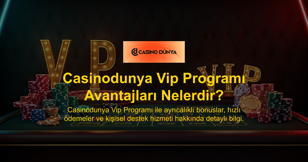 Casinodunya Vip Programı Avantajları Nelerdir?