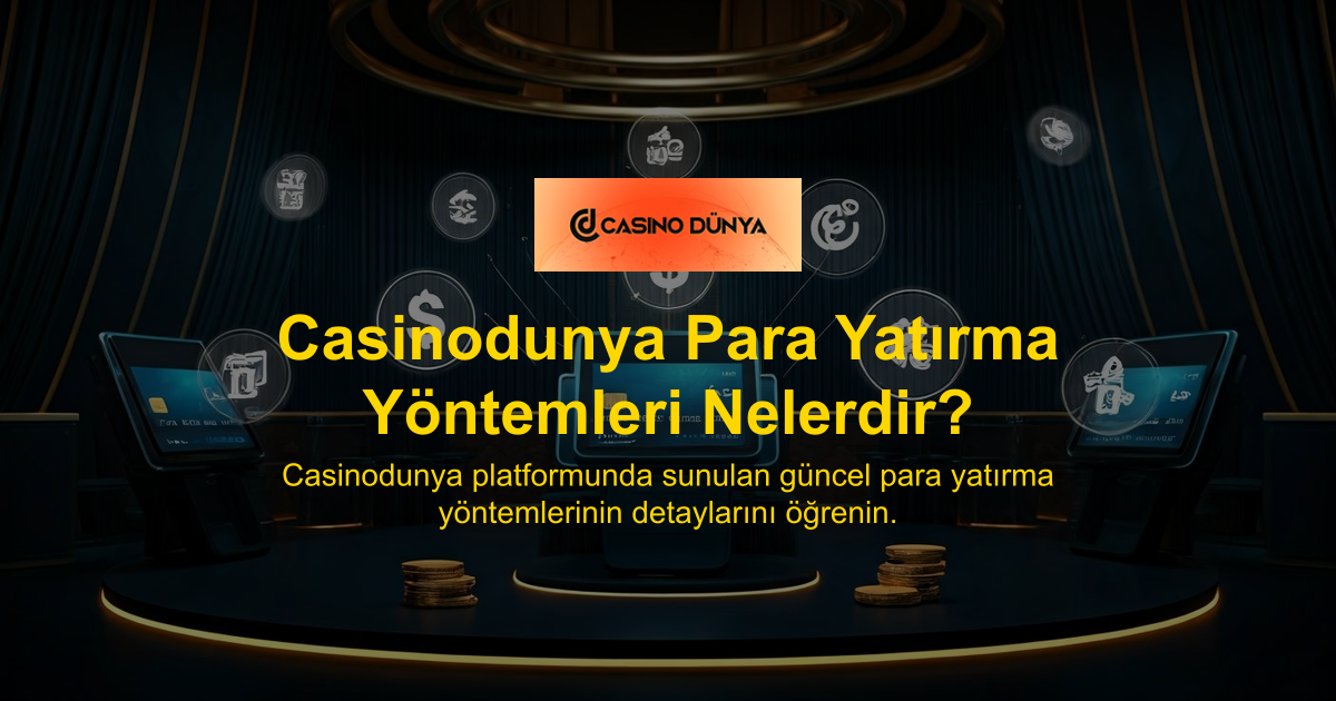 Casinodunya Para Yatırma Yöntemleri Nelerdir?