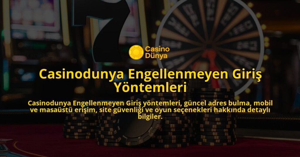 Casinodunya-Engellenmeyen-Giri-Yntemleri-overlay-1768243272.jpg