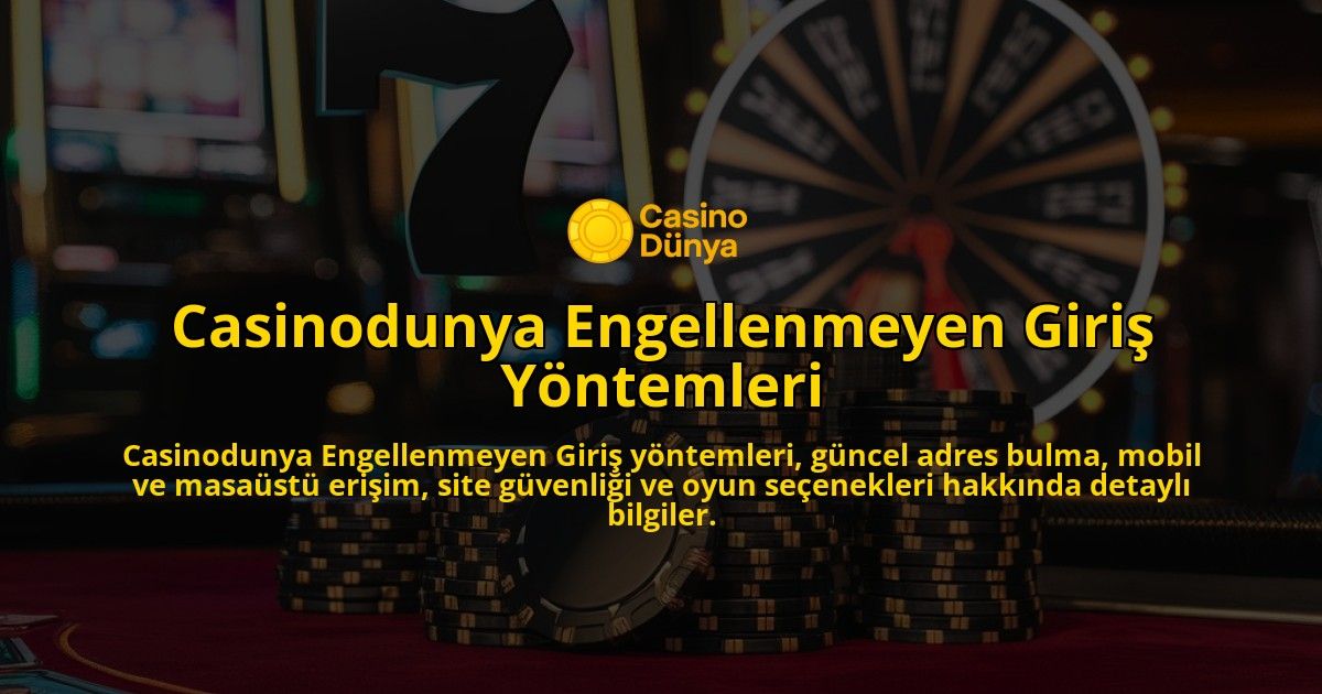 Casinodunya-Engellenmeyen-Giri-Yntemleri-overlay-1768243272.jpg
