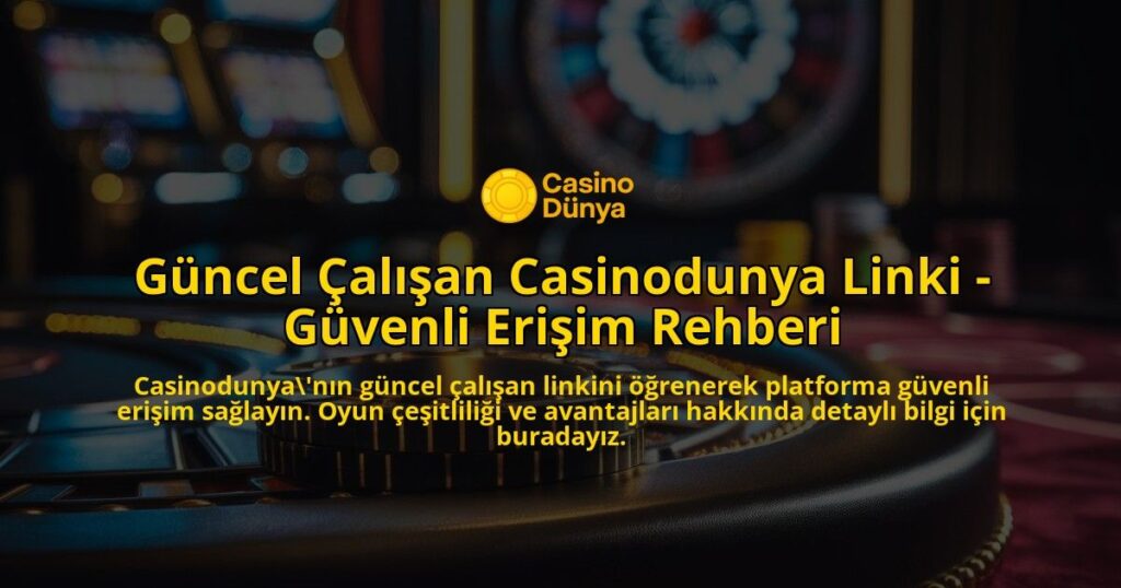 Guncel-Calisan-Casinodunya-Linki---Guvenli-Erisim-Rehberi-overlay-1769266982.jpg