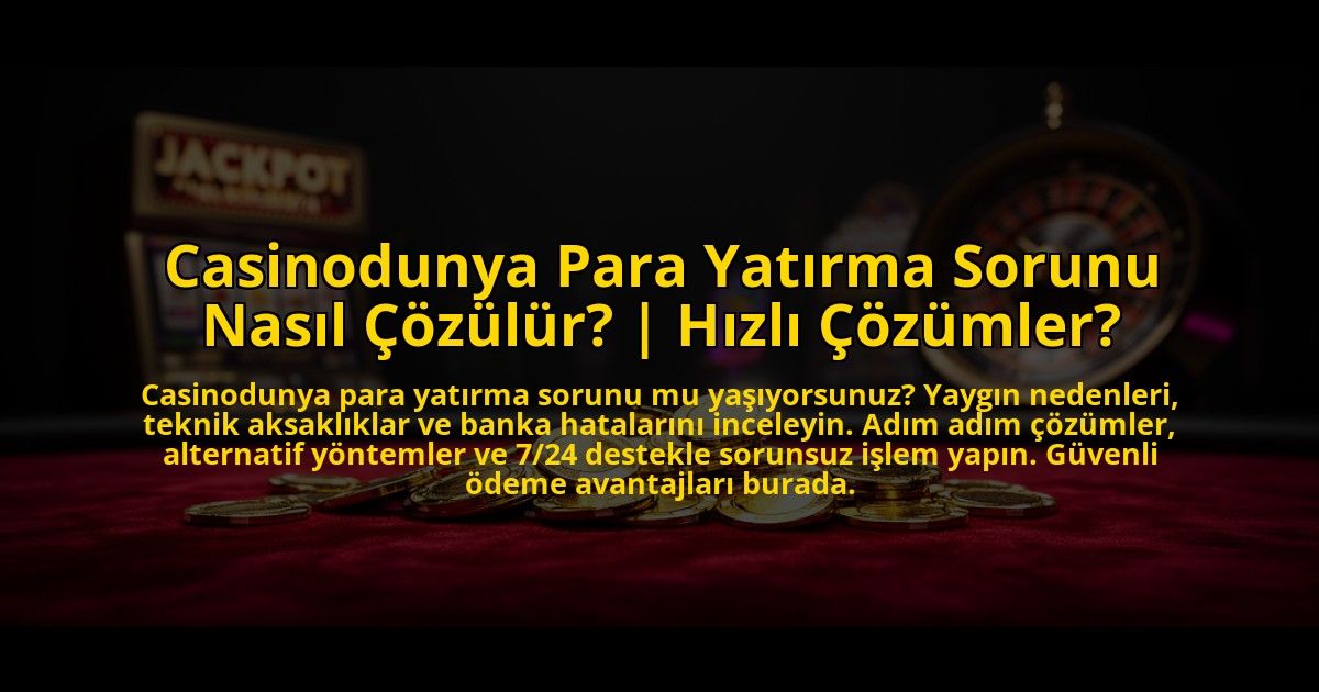 Casinodunya-Para-Yatirma-Sorunu-Nasil-Cozulur-Hizli-Cozumler-overlay-1773624123.jpg