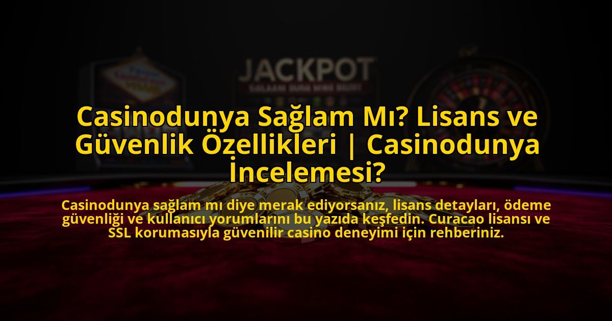 Casinodunya-Saglam-Mi-Lisans-ve-Guvenlik-Ozellikleri-Casinodunya-Incelemesi-overlay-1772886420.jpg