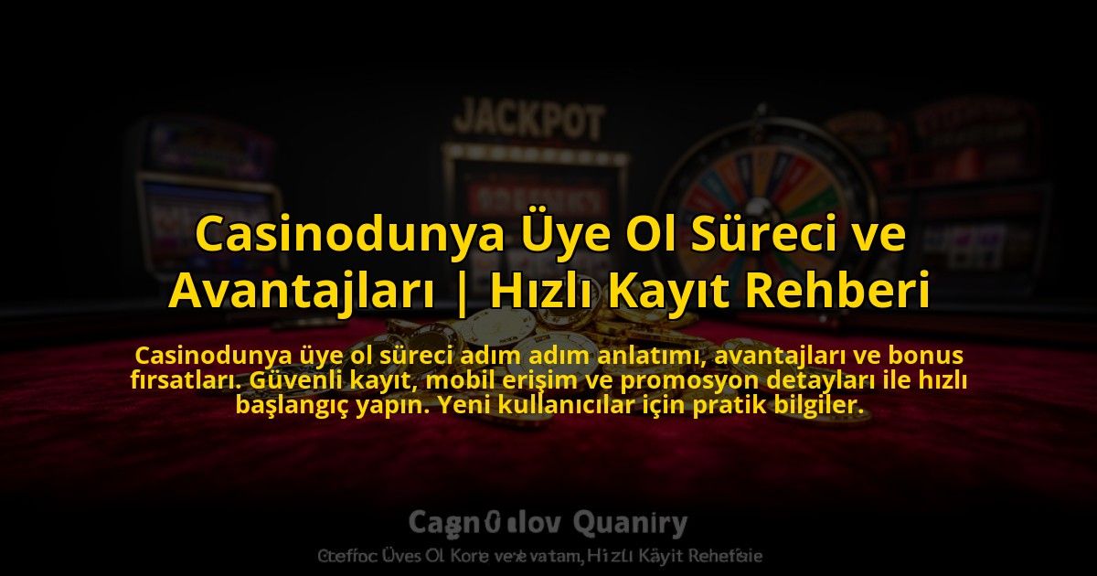 Casinodunya-Uye-Ol-Sureci-ve-Avantajlari-Hizli-Kayit-Rehberi-overlay-1773704815.jpg