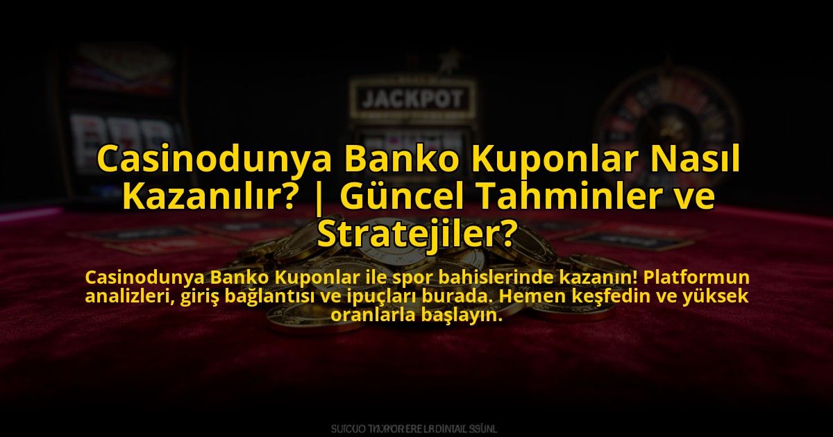Casinodunya-Banko-Kuponlar-Nasil-Kazanilir-Guncel-Tahminler-ve-Stratejiler-overlay-1776024754.jpg